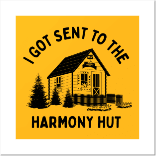 I Got Sent To The Harmony Hut (black) Posters and Art